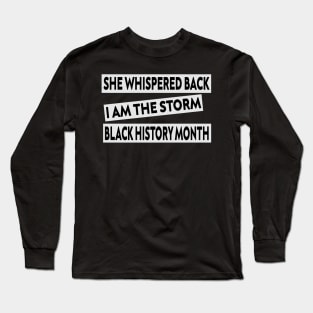 she whispered back i am the storm black history month Long Sleeve T-Shirt